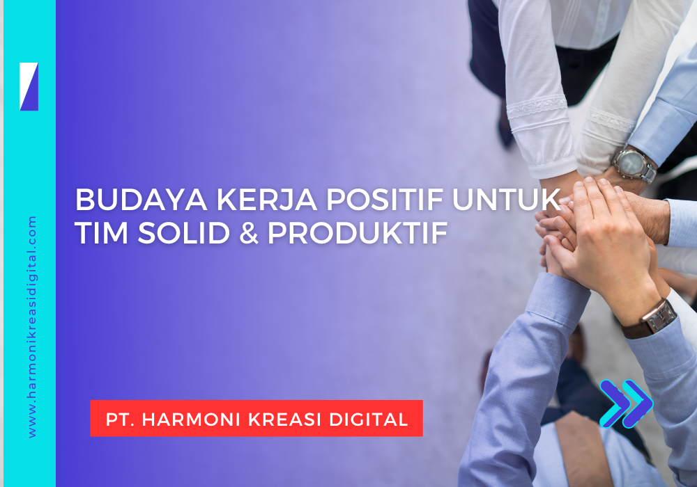 Budaya Kerja Positif untuk Tim Solid & Produktif