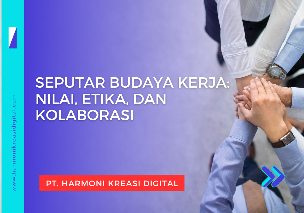 Seputar Budaya Kerja: Nilai, Etika, dan Kolaborasi
