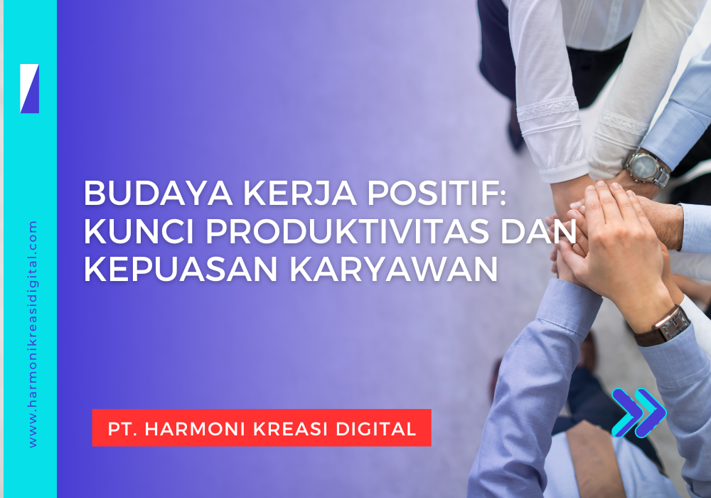 Budaya Kerja Positif: Kunci Produktivitas dan Kepuasan Karyawan